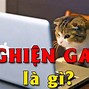 Nghiện Game Có Nghĩa Là Gì