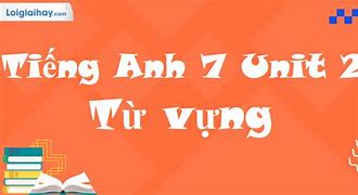 Từ Vựng Tiếng Anh 7 Global Success Unit 2